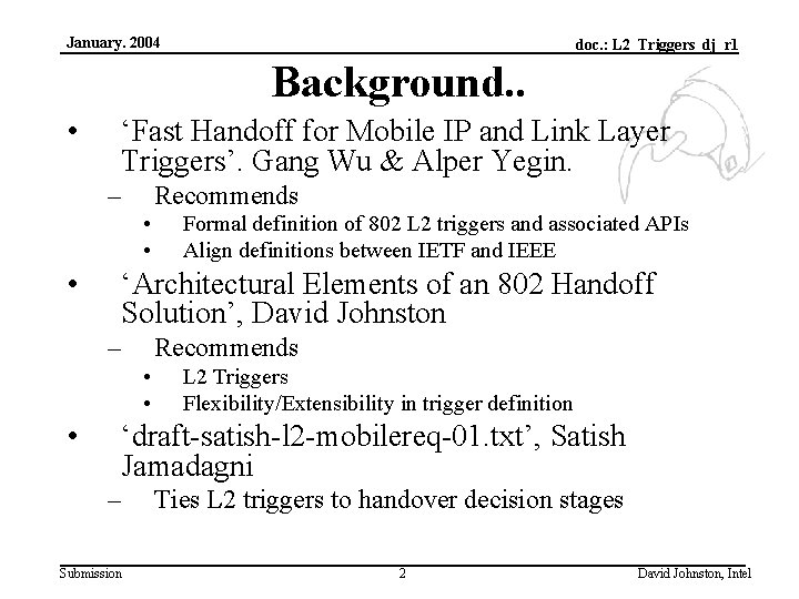 January. 2004 doc. : L 2_Triggers_dj_r 1 Background. . • ‘Fast Handoff for Mobile