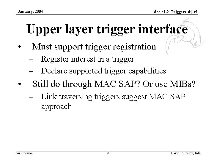 January. 2004 doc. : L 2_Triggers_dj_r 1 Upper layer trigger interface • Must support