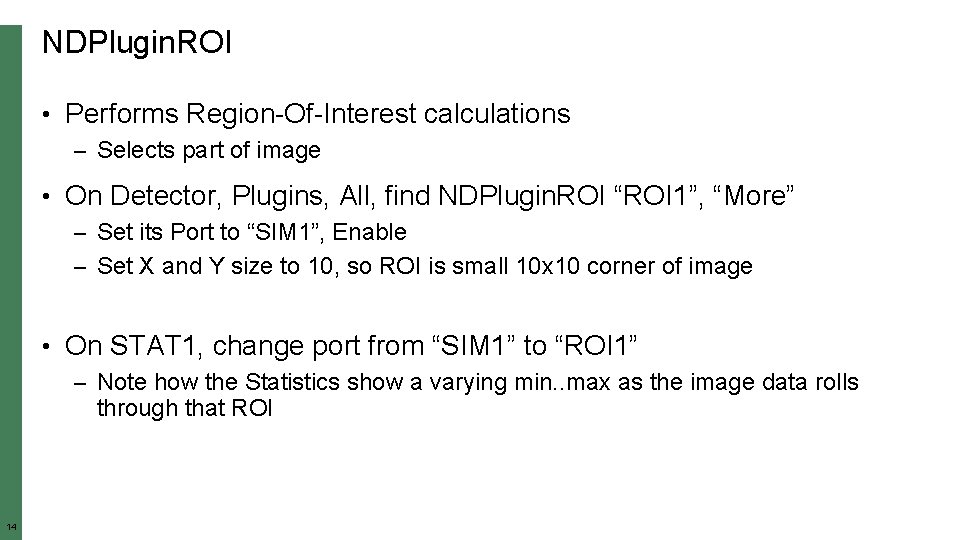 NDPlugin. ROI • Performs Region-Of-Interest calculations – Selects part of image • On Detector,