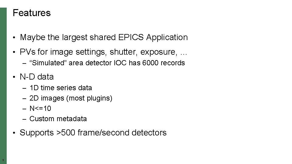 Features • Maybe the largest shared EPICS Application • PVs for image settings, shutter,