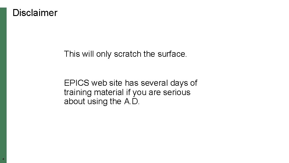 Disclaimer This will only scratch the surface. EPICS web site has several days of