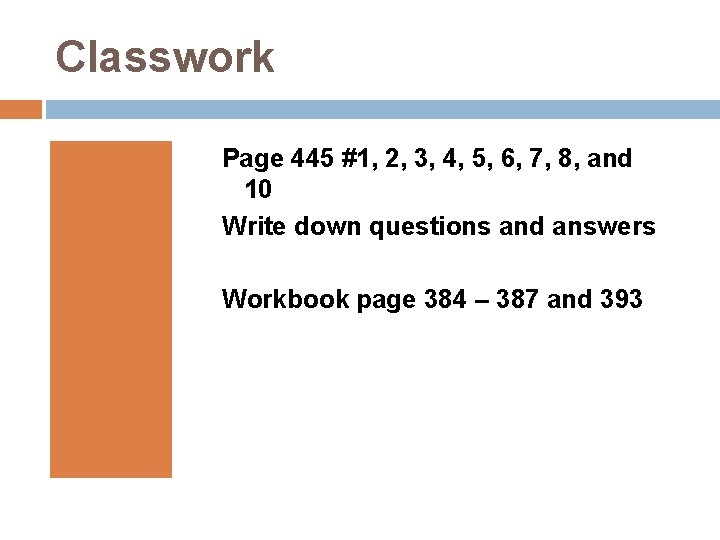 Classwork Page 445 #1, 2, 3, 4, 5, 6, 7, 8, and 10 Write