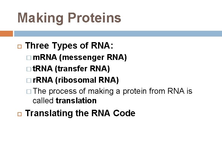 Making Proteins Three Types of RNA: � m. RNA (messenger RNA) � t. RNA