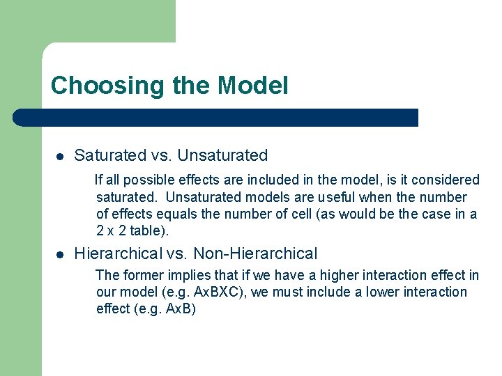 Choosing the Model l Saturated vs. Unsaturated If all possible effects are included in