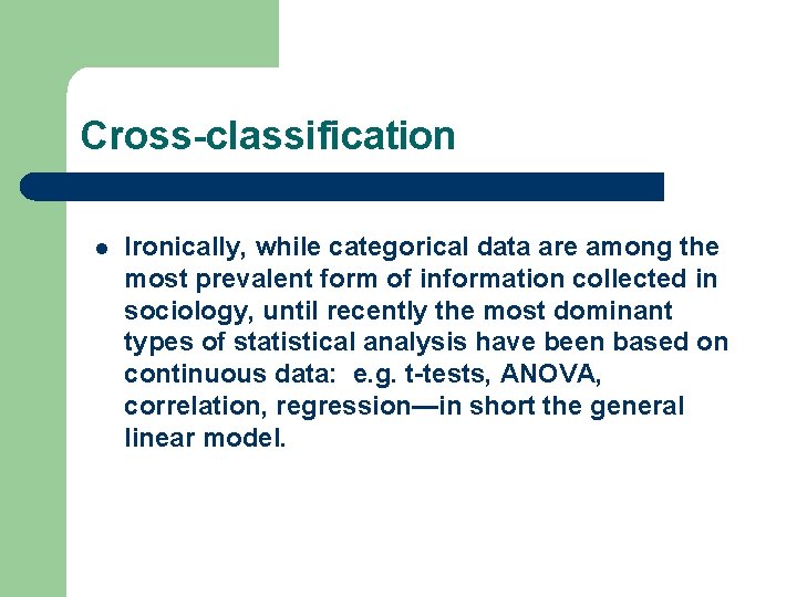 Cross-classification l Ironically, while categorical data are among the most prevalent form of information
