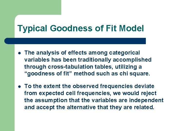 Typical Goodness of Fit Model l The analysis of effects among categorical variables has