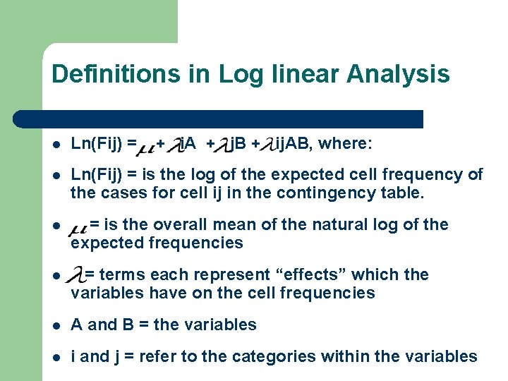 Definitions in Log linear Analysis l Ln(Fij) = + i. A + j. B