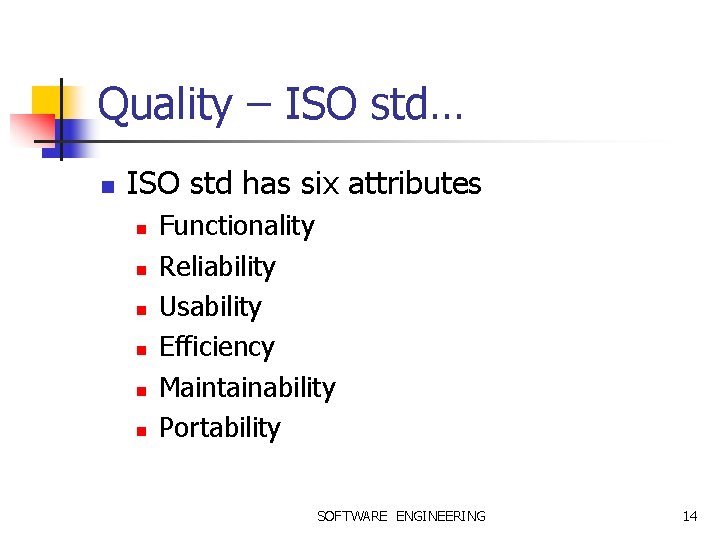 Quality – ISO std… n ISO std has six attributes n n n Functionality
