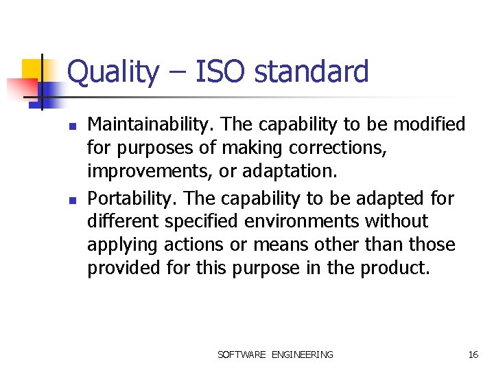 Quality – ISO standard n n Maintainability. The capability to be modified for purposes