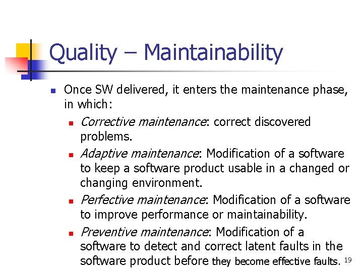 Quality – Maintainability n Once SW delivered, it enters the maintenance phase, in which:
