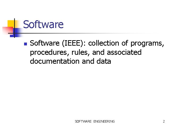 Software n Software (IEEE): collection of programs, procedures, rules, and associated documentation and data