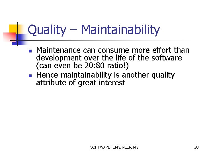 Quality – Maintainability n n Maintenance can consume more effort than development over the