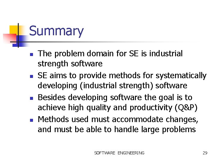 Summary n n The problem domain for SE is industrial strength software SE aims