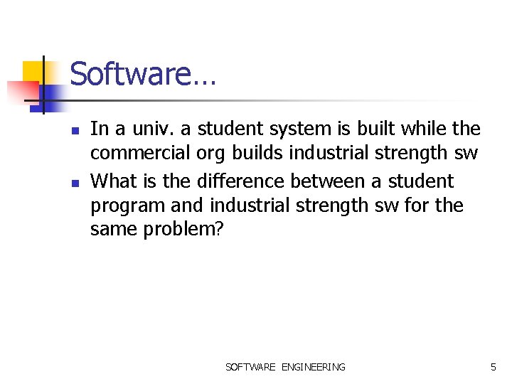 Software… n n In a univ. a student system is built while the commercial