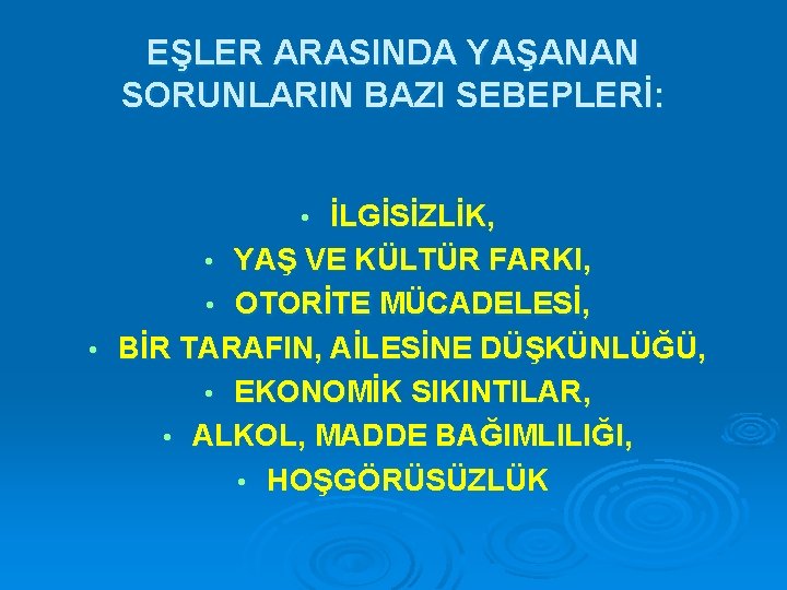 EŞLER ARASINDA YAŞANAN SORUNLARIN BAZI SEBEPLERİ: İLGİSİZLİK, • YAŞ VE KÜLTÜR FARKI, • OTORİTE