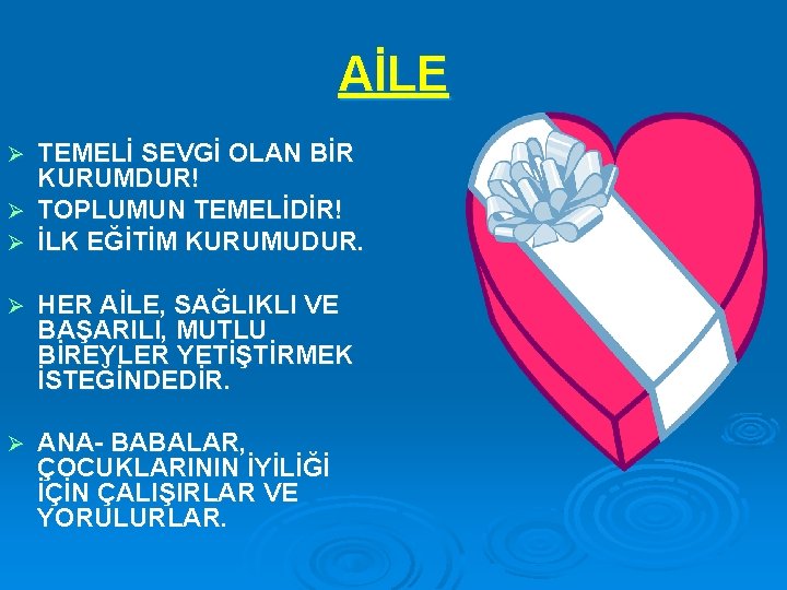 AİLE TEMELİ SEVGİ OLAN BİR KURUMDUR! Ø TOPLUMUN TEMELİDİR! Ø İLK EĞİTİM KURUMUDUR. Ø