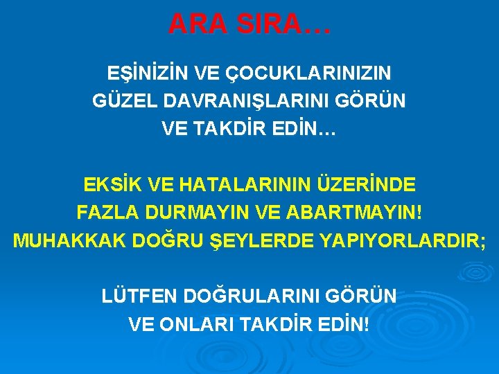 ARA SIRA… EŞİNİZİN VE ÇOCUKLARINIZIN GÜZEL DAVRANIŞLARINI GÖRÜN VE TAKDİR EDİN… EKSİK VE HATALARININ