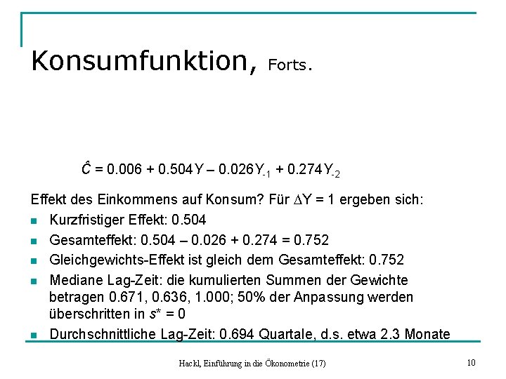 Konsumfunktion, Forts. Ĉ = 0. 006 + 0. 504 Y – 0. 026 Y-1