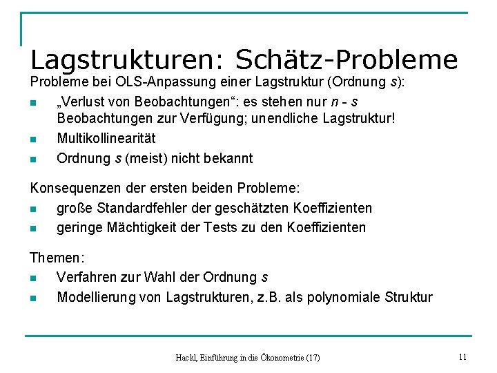 Lagstrukturen: Schätz-Probleme bei OLS-Anpassung einer Lagstruktur (Ordnung s): n „Verlust von Beobachtungen“: es stehen