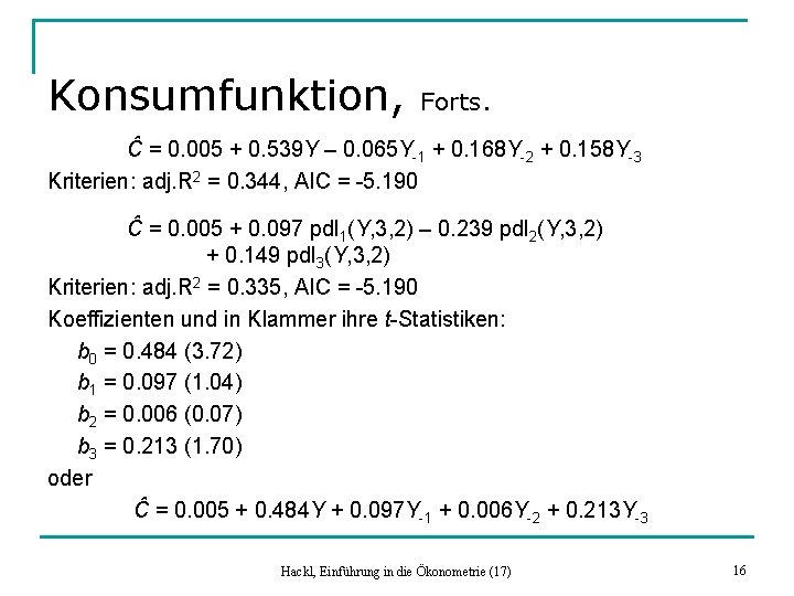 Konsumfunktion, Forts. Ĉ = 0. 005 + 0. 539 Y – 0. 065 Y-1