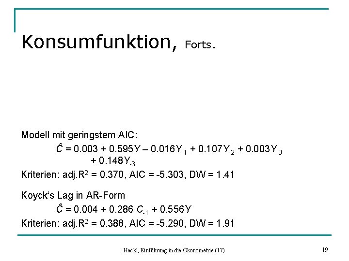 Konsumfunktion, Forts. Modell mit geringstem AIC: Ĉ = 0. 003 + 0. 595 Y