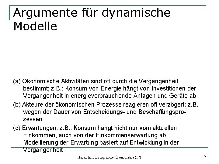 Argumente für dynamische Modelle (a) Ökonomische Aktivitäten sind oft durch die Vergangenheit bestimmt; z.