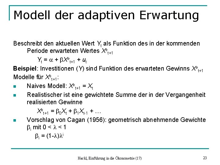 Modell der adaptiven Erwartung Beschreibt den aktuellen Wert Yt als Funktion des in der