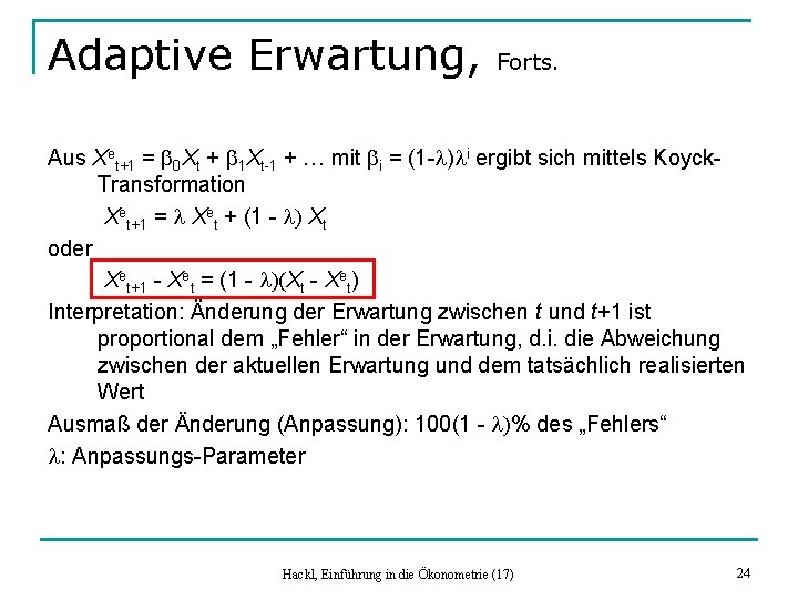 Adaptive Erwartung, Forts. Aus Xet+1 = b 0 Xt + b 1 Xt-1 +