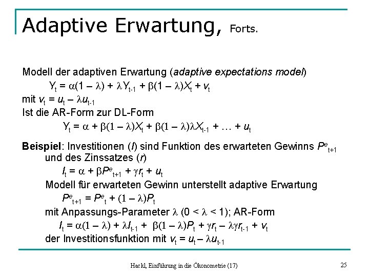 Adaptive Erwartung, Forts. Modell der adaptiven Erwartung (adaptive expectations model) Yt = a(1 –