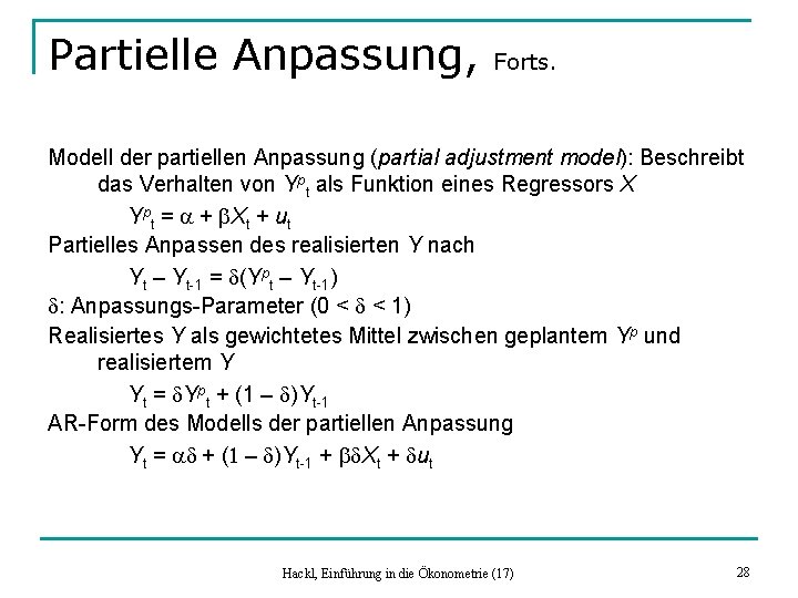 Partielle Anpassung, Forts. Modell der partiellen Anpassung (partial adjustment model): Beschreibt das Verhalten von