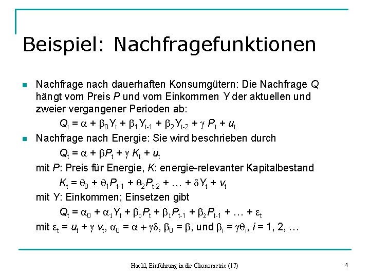 Beispiel: Nachfragefunktionen n n Nachfrage nach dauerhaften Konsumgütern: Die Nachfrage Q hängt vom Preis