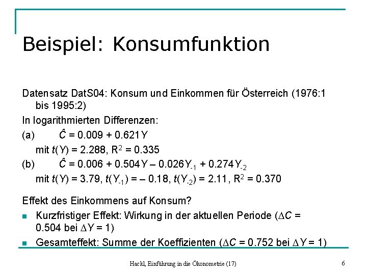 Beispiel: Konsumfunktion Datensatz Dat. S 04: Konsum und Einkommen für Österreich (1976: 1 bis