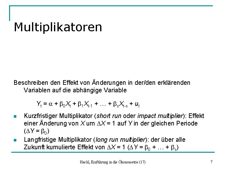Multiplikatoren Beschreiben den Effekt von Änderungen in der/den erklärenden Variablen auf die abhängige Variable