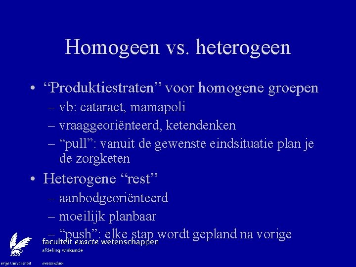 Homogeen vs. heterogeen • “Produktiestraten” voor homogene groepen – vb: cataract, mamapoli – vraaggeoriënteerd,