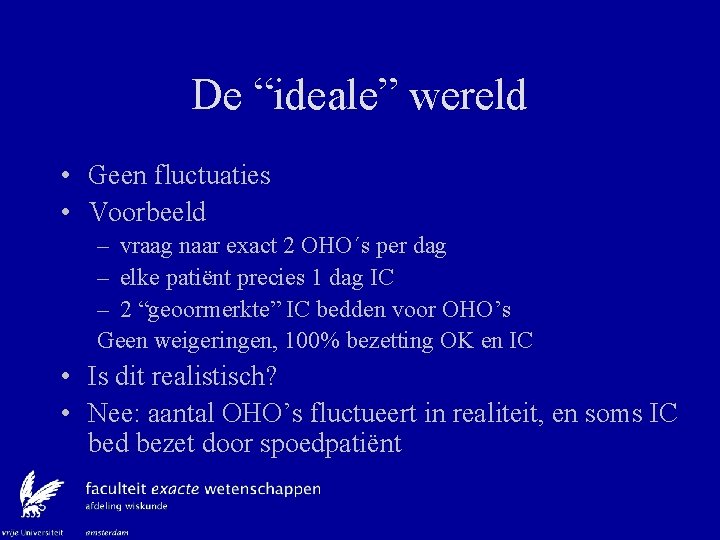 De “ideale” wereld • Geen fluctuaties • Voorbeeld – vraag naar exact 2 OHO´s