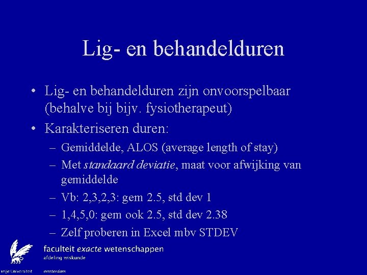 Lig- en behandelduren • Lig- en behandelduren zijn onvoorspelbaar (behalve bijv. fysiotherapeut) • Karakteriseren