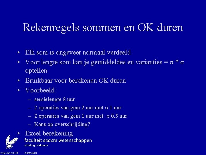 Rekenregels sommen en OK duren • Elk som is ongeveer normaal verdeeld • Voor