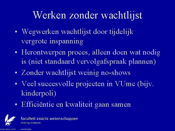 Werken zonder wachtlijst • Wegwerken wachtlijst door tijdelijk vergrote inspanning • Herontwerpen proces, alleen