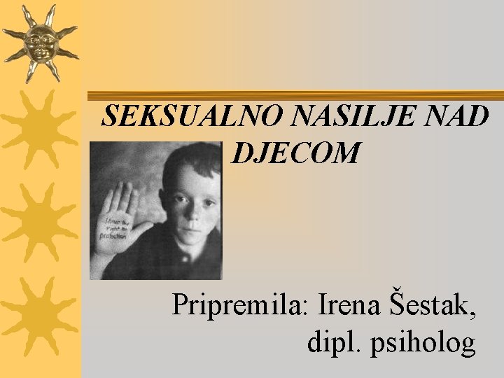 SEKSUALNO NASILJE NAD DJECOM Pripremila: Irena Šestak, dipl. psiholog 