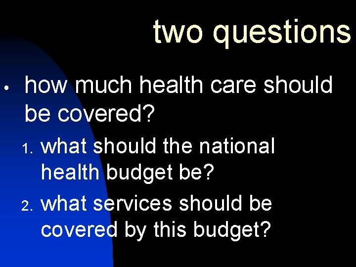 two questions how much health care should be covered? 1. 2. what should the two questions how much health care should be covered? 1. 2. what should the