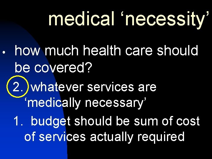 medical ‘necessity’ how much health care should be covered? 2. whatever services are ‘medically medical ‘necessity’ how much health care should be covered? 2. whatever services are ‘medically