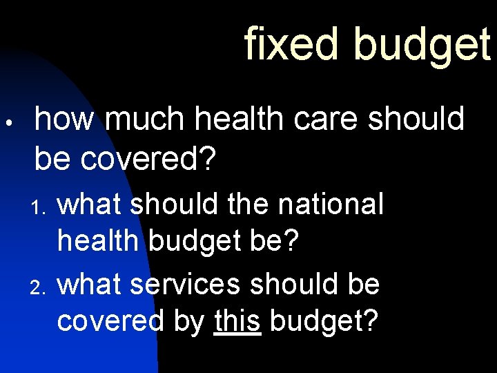 fixed budget how much health care should be covered? 1. 2. what should the fixed budget how much health care should be covered? 1. 2. what should the