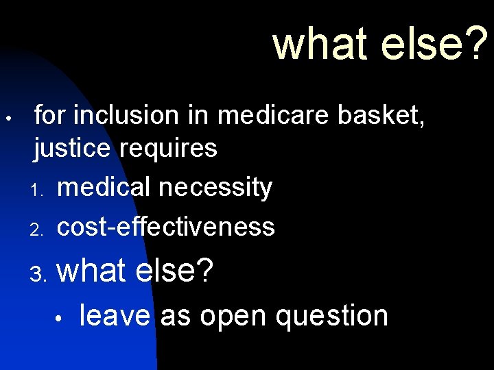 what else? for inclusion in medicare basket, justice requires 1. medical necessity 2. cost-effectiveness what else? for inclusion in medicare basket, justice requires 1. medical necessity 2. cost-effectiveness