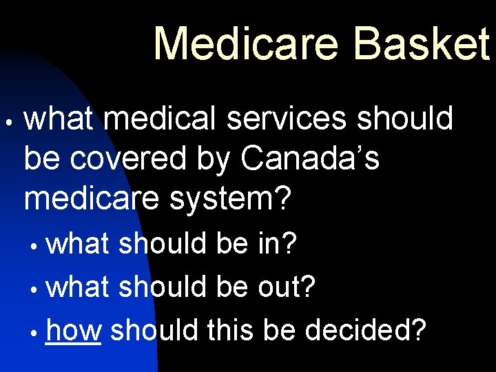 Medicare Basket what medical services should be covered by Canada’s medicare system? what should Medicare Basket what medical services should be covered by Canada’s medicare system? what should