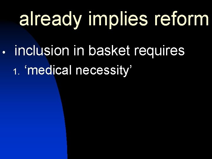 already implies reform inclusion in basket requires 1. ‘medical necessity’ already implies reform inclusion in basket requires 1. ‘medical necessity’