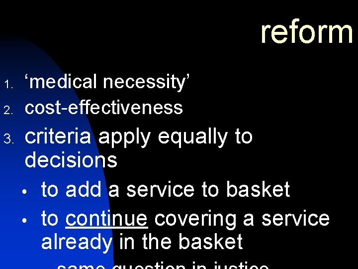 reform 1. 2. 3. ‘medical necessity’ cost-effectiveness criteria apply equally to decisions to add reform 1. 2. 3. ‘medical necessity’ cost-effectiveness criteria apply equally to decisions to add