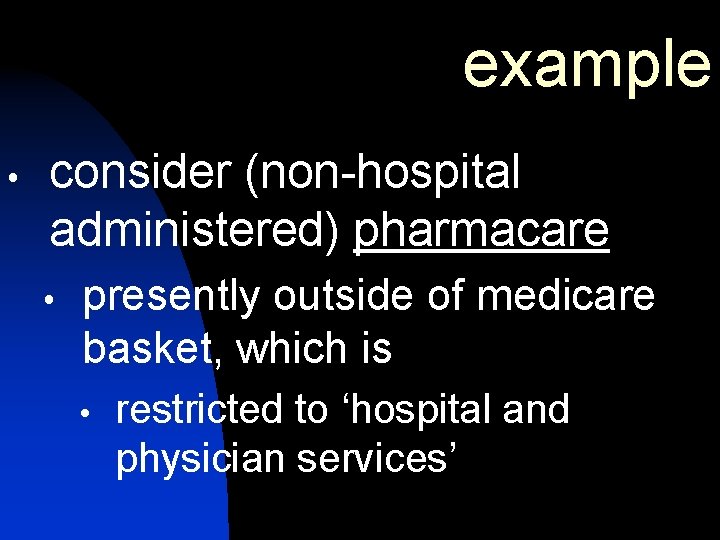 example consider (non-hospital administered) pharmacare presently outside of medicare basket, which is restricted to example consider (non-hospital administered) pharmacare presently outside of medicare basket, which is restricted to