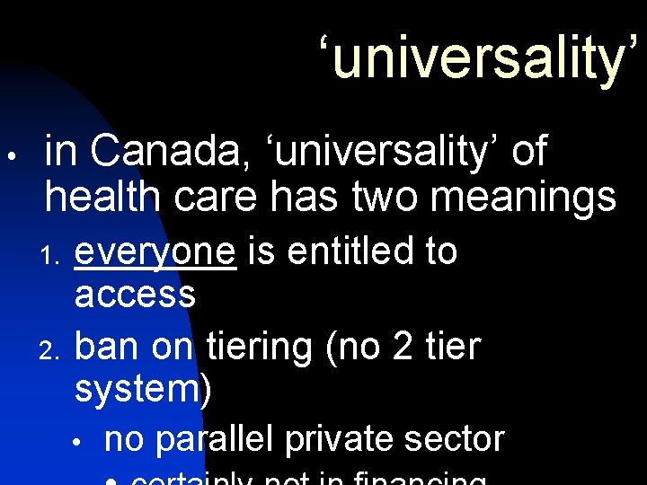 ‘universality’ in Canada, ‘universality’ of health care has two meanings 1. 2. everyone is ‘universality’ in Canada, ‘universality’ of health care has two meanings 1. 2. everyone is