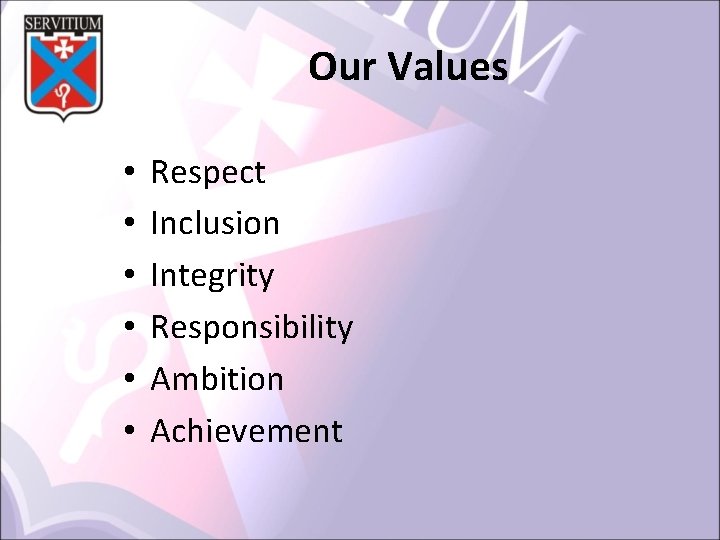 Our Values • • • Respect Inclusion Integrity Responsibility Ambition Achievement 