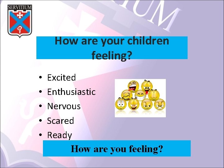 How are your children feeling? • • • Excited Enthusiastic Nervous Scared Ready How